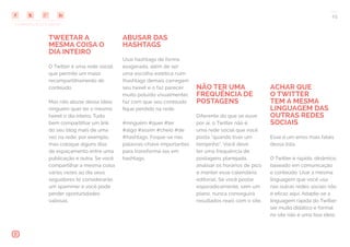 COMPARTILHE ESTE EBOOK!
25
TWEETAR A
MESMA COISA O
DIA INTEIRO
O Twitter é uma rede social
que permite um maior
recompartilhamento de
conteúdo.
Mas não abuse dessa ideia:
ninguém quer ler o mesmo
tweet o dia inteiro. Tudo
bem compartilhar um link
do seu blog mais de uma
vez na rede, por exemplo,
mas coloque alguns dias
de espaçamento entre uma
publicação e outra. Se você
compartilhar a mesma coisa
várias vezes ao dia seus
seguidores te considerarão
um spammer e você pode
perder oportunidades
valiosas.
ABUSAR DAS
HASHTAGS
Usar hashtags de forma
exagerada, além de ser
uma escolha estética ruim
(hashtags demais carregam
seu tweet e o faz parecer
muito poluído visualmente),
faz com que seu conteúdo
fique perdido na rede.
#ninguém #quer #ler
#algo #assim #cheio #de
#hashtags. Foque-se nas
palavras-chave importantes
para transformá-las em
hashtags.
NÃO TER UMA
FREQUÊNCIA DE
POSTAGENS
Diferente do que se ouve
por aí, o Twitter não é
uma rede social que você
posta “quando tiver um
tempinho”. Você deve
ter uma frequência de
postagens planejada,
analisar os horários de pico
e manter esse calendário
editorial. Se você postar
esporadicamente, sem um
plano, nunca conseguirá
resultados reais com o site.
ACHAR QUE
O TWITTER
TEM A MESMA
LINGUAGEM DAS
OUTRAS REDES
SOCIAIS
Esse é um erros mais fatais
dessa lista.
O Twitter é rápido, dinâmico,
baseado em comunicação
e conteúdo. Usar a mesma
linguagem que você usa
nas outras redes sociais não
é eficaz aqui. Adapte-se a
linguagem rápida do Twitter:
ser muito didático e formal
no site não é uma boa ideia.
 