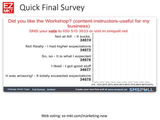 Web voting: ez-mkt.com/marketing-now
Quick Final Survey
 