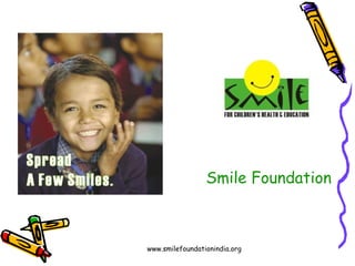 Smile Foundation 
www.smilefoundationindia.org 
 