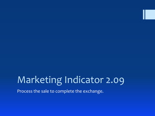 Marketing Indicator 2.09
Process the sale to complete the exchange.
 
