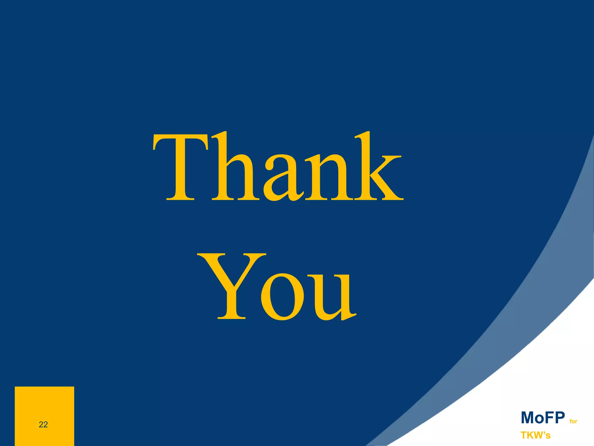 22
Thank
You
MoFP for
TKW’s
22
 