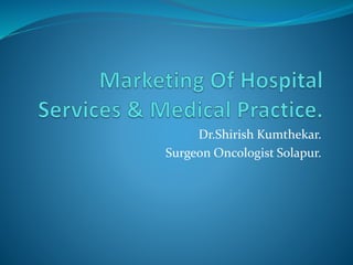 Dr.Shirish Kumthekar.
Surgeon Oncologist Solapur.
 