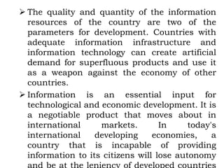 The quality and quantity of the information
resources of the country are two of the
parameters for development. Countrie...