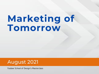 Marketing of
Tomorrow
August 2021
Yoobee School of Design's Masterclass
 