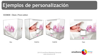 2014 © emoZiona Marketing Sensorial
www.emoziona.me
Ejemplos de personalización
 