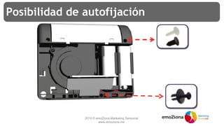 2014 © emoZiona Marketing Sensorial
www.emoziona.me
Posibilidad de autofijación
 