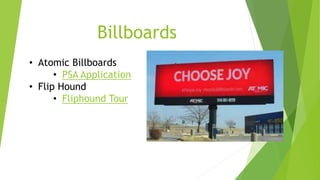 Billboards 
• Atomic Billboards 
• PSA Application 
• Flip Hound 
• Fliphound Tour 
 