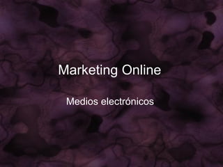 Marketing Online   Medios electrónicos   