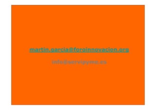 martin.garcia@foroinnovacion.org

       info@servipyme.es
 