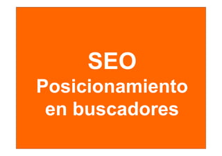 SEO
Posicionamiento
 en buscadores
 
