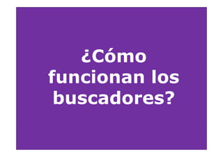 ¿Cómo
funcionan los
 buscadores?
 