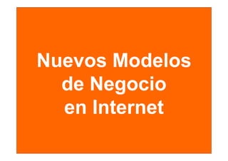 Nuevos Modelos
  de Negocio
  en Internet
 
