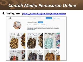 Contoh Media Pemasaran Online
4. Instagram (https://www.instagram.com/batikunikstore/
 