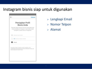`
Instagram bisnis siap untuk digunakan
 Lengkapi Email
 Nomor Telpon
 Alamat
 
