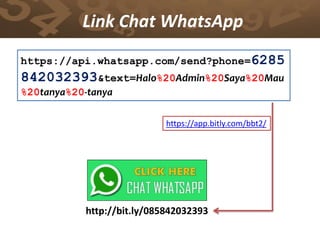 Link Chat WhatsApp
https://api.whatsapp.com/send?phone=6285
842032393&text=Halo%20Admin%20Saya%20Mau
%20tanya%20-tanya
https://app.bitly.com/bbt2/
http://bit.ly/085842032393
 