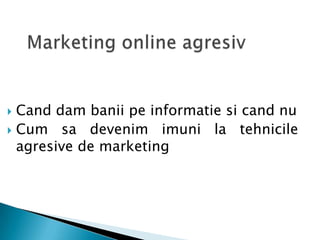 Marketing online agresiv Cand dam baniipeinformatiesicand nu Cum sadevenimimuni la tehnicileagresive de marketing 