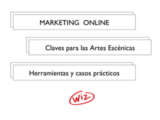 Marketing Online Herramientas y casos pr ácticos Marketing Online Claves para las Artes Escénicas Marketing Online MARKETING  ONLINE 