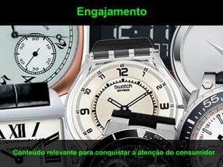 Engajamento




Conteúdo relevante para conquistar a atenção do consumidor
 