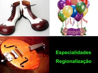 Especialidades
Regionalização
 