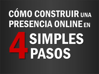 www.bienpensado.com
CÓMO CONSTRUIRUNA
PRESENCIA ONLINEEN
SIMPLES
PASOS
 