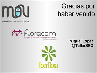 Miguel López   @TallerSEO Gracias por haber venido 