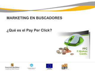 MARKETING EN BUSCADORES ¿Qué es el Pay Per Click? 