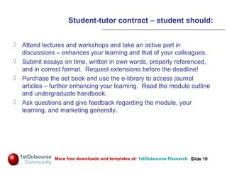 Slide: 10
Slide 10More free downloads and templates at: 1stOutsource Research
Student-tutor contract – student should:
 A...