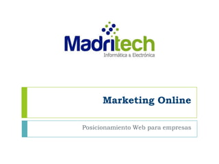 Marketing Online

Posicionamiento Web para empresas
 