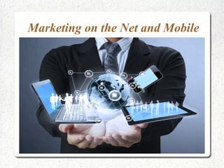 Marketing on the Net and Mobile
 