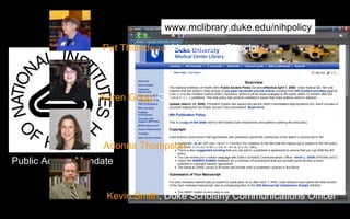 Pat Thibodeau , Med Library Director Kevin Smith , Duke Scholarly Communications Officer Karen Grigg , Col Dev  Adonna Thompson , Med Archives www.mclibrary.duke.edu/nihpolicy Public Access Mandate 
