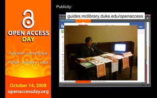 Panel: diverse / Keynote: Jamie Boyle local Publicity: guides.mclibrary.duke.edu/openaccess 