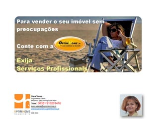 Sara Vieira
Angariadora Lisboa
Madorna - São Domingos de Rana
Telm: 00351 916201416
sara.vieira@optimhome.pt
www.saravieira.optimhome.pt
AMI 9593
 