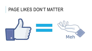 PAGE LIKES DON’T MATTER
 