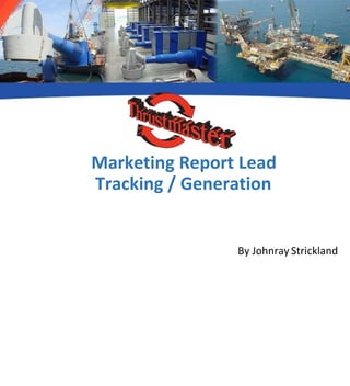 Marketing Report Lead
Tracking / Generation
By Johnray Strickland
 