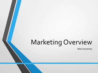 Marketing Overview
Nile University
 