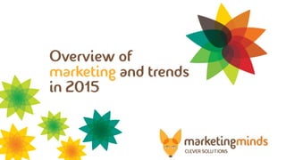 Overview of
marketing and trends
in 2015
 