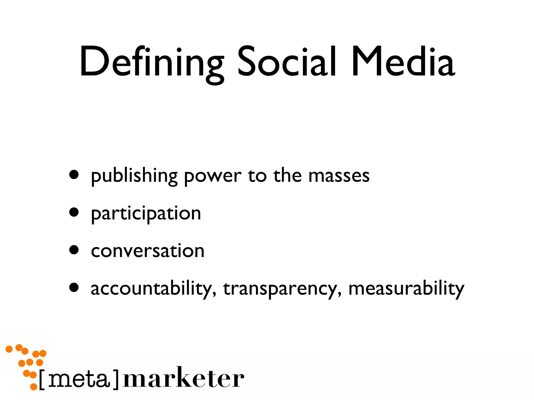 Defining Social Media publishing power to the masses participation conversation accountability, transparency, measurability 