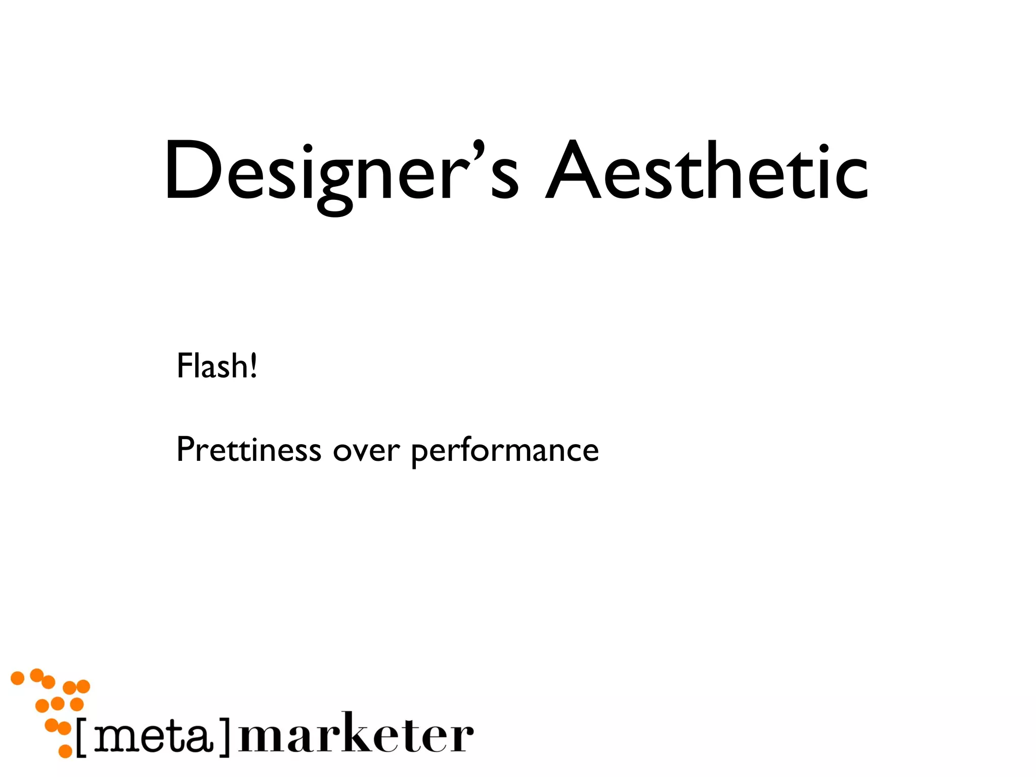 Designer’s Aesthetic Flash! Prettiness over performance 