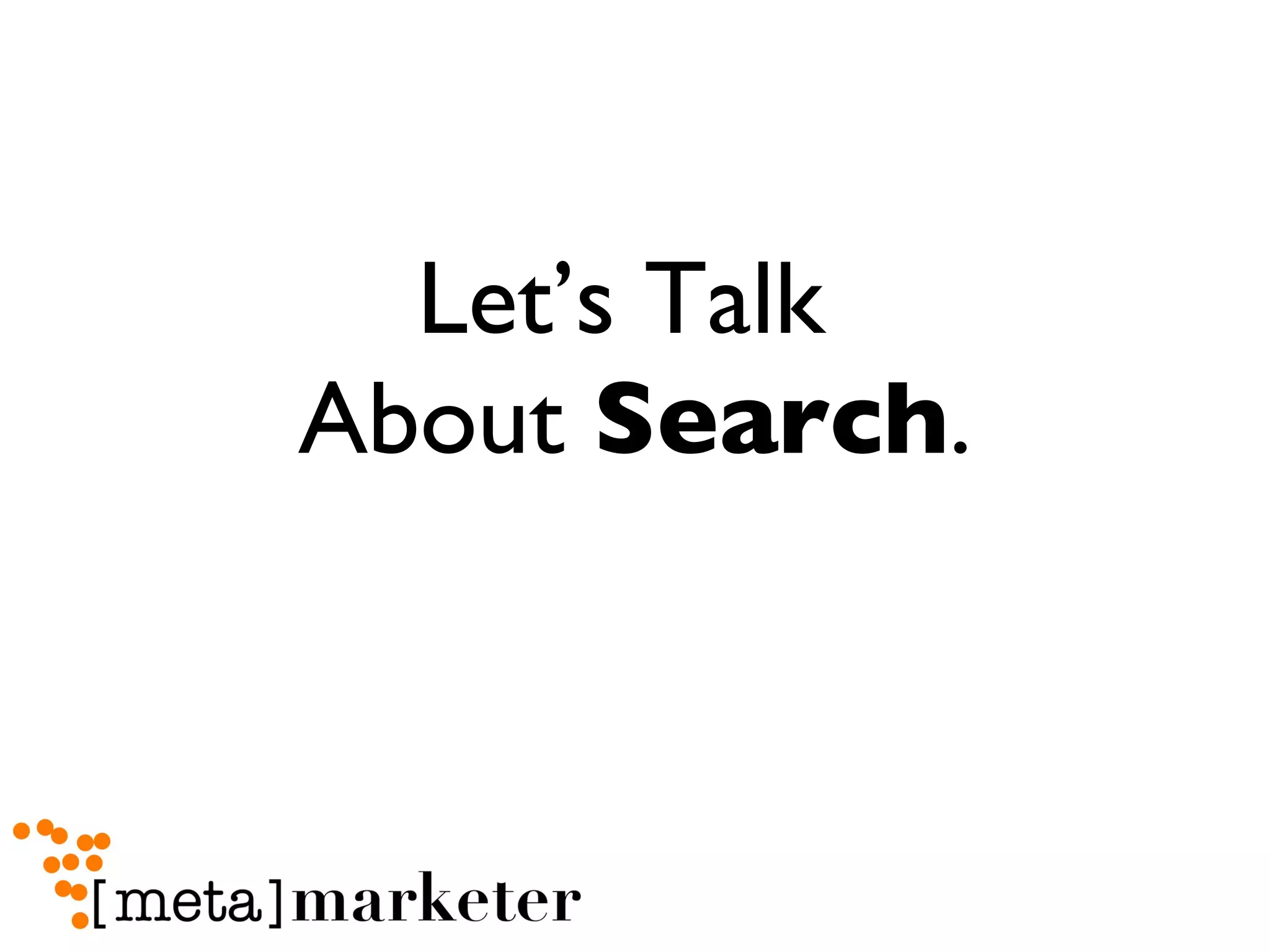 Let’s Talk  About  Search . 