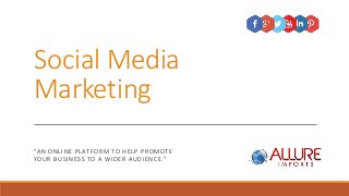 Social Media
Marketing
“AN ONLINE PLATFORM TO HELP PROMOTE
YOUR BUSINESS TO A WIDER AUDIENCE.”
 