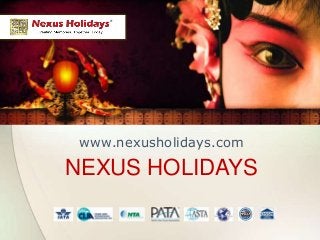 www.nexusholidays.com
NEXUS HOLIDAYS
 