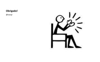 Obrigado!
@narajr
 