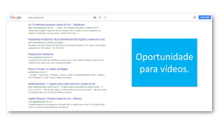 Oportunidade
para vídeos.
 