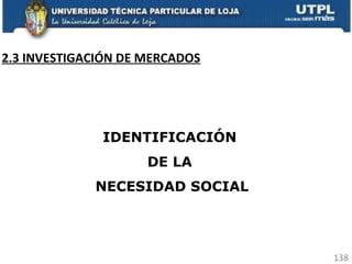 2.3 INVESTIGACIÓN DE MERCADOS IDENTIFICACIÓN  DE LA  NECESIDAD SOCIAL 