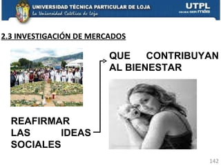 2.3 INVESTIGACIÓN DE MERCADOS REAFIRMAR LAS IDEAS SOCIALES  QUE CONTRIBUYAN AL BIENESTAR  