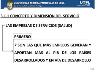 3.1.1 CONCEPTO Y DIMENSIÓN DEL SERVICIO LAS EMPRESAS DE SERVICIOS (SALUD) SON LAS QUE MÁS EMPLEOS GENERAN Y APORTAN MÁS AL PIB DE LOS PAÍSES DESARROLLADOS Y EN VÍA DE DESARROLLO PRIMERO 