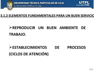3.1.2 ELEMENTOS FUNDAMENTALES PARA UN BUEN SERVICIO REPRODUCIR UN BUEN AMBIENTE DE TRABAJO. ESTABLECIMIENTOS DE PROCESOS (CICLOS DE ATENCIÓN) 