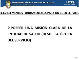 3.1.2 ELEMENTOS FUNDAMENTALES PARA UN BUEN SERVICIO POSEER UNA MISIÓN CLARA DE LA ENTIDAD DE SALUD (DESDE LA ÓPTICA DEL SERVICIO) 