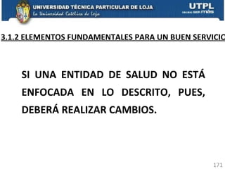 3.1.2 ELEMENTOS FUNDAMENTALES PARA UN BUEN SERVICIO SI UNA ENTIDAD DE SALUD NO ESTÁ ENFOCADA EN LO DESCRITO, PUES, DEBERÁ REALIZAR CAMBIOS. 
