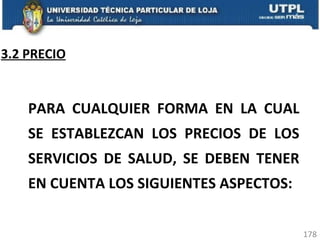 3.2 PRECIO PARA CUALQUIER FORMA EN LA CUAL SE ESTABLEZCAN LOS PRECIOS DE LOS SERVICIOS DE SALUD, SE DEBEN TENER EN CUENTA LOS SIGUIENTES ASPECTOS: 